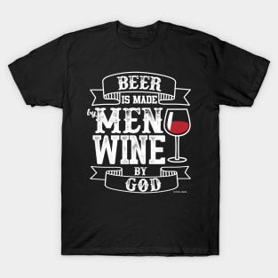 Beer Is Made By Men Wine By God T-Shirt